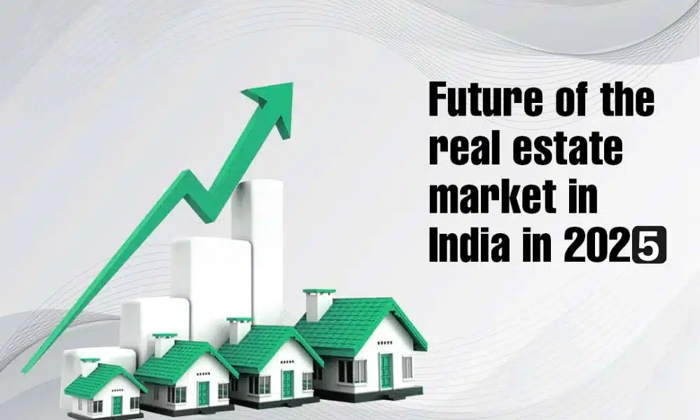 Future of Real Estate Market in India in 2025