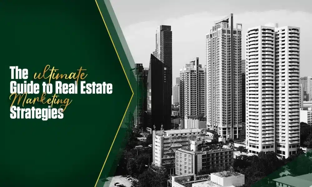 The Ultimate Guide to Real Estate Marketing Strategies in 2025