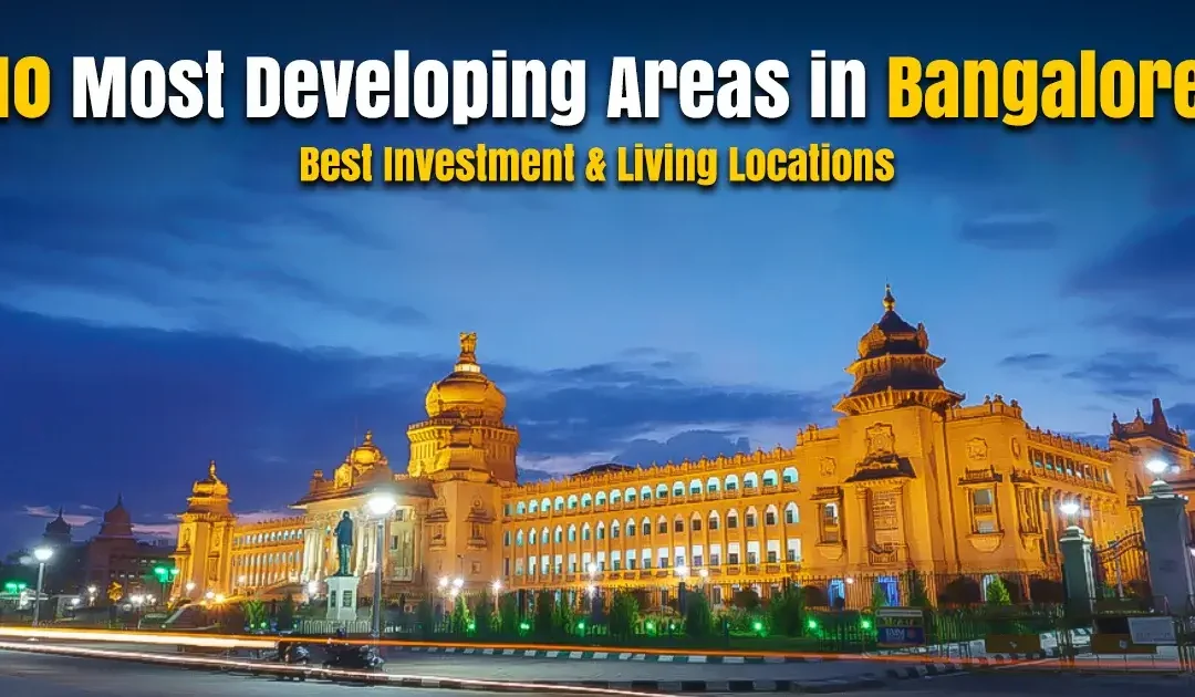 10 Most Developing Areas in Bangalore 2025: Best Investment & Living Locations