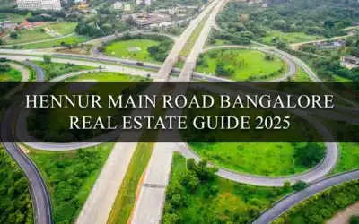 Hennur Main Road Bangalore: Real Estate Guide 2025