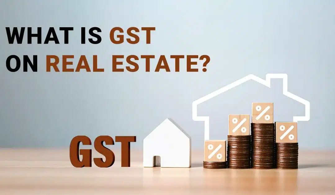 What Is GST on Real Estate and How Does It Apply in 2026?