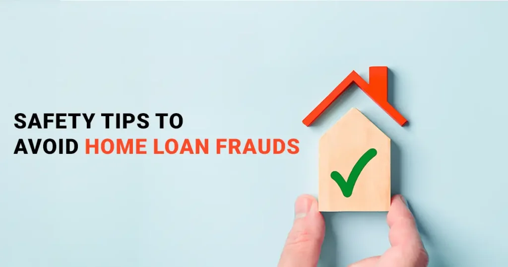 Safety Tips to Avoid Home Loan Frauds