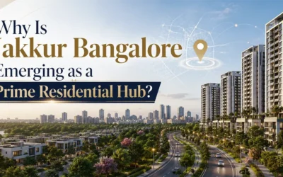 Why Is Jakkur Bangalore Emerging as a Prime Residential Hub?