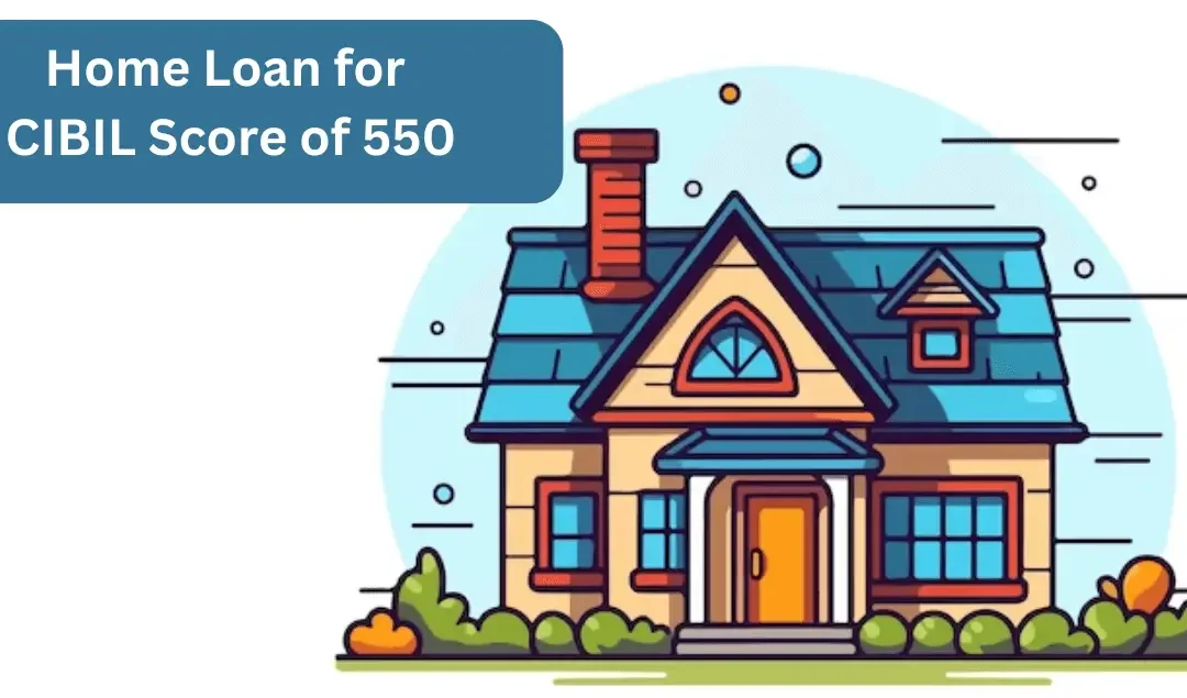 Home Loan for CIBIL Score of 550